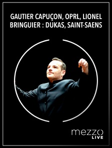 Mezzo Live HD - Gautier Capuçon, OPRL, Lionel Bringuier : Dukas, Saint-Saëns, Roussel, Ravel