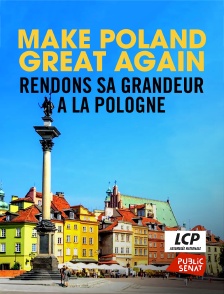 LCP Public Sénat - Make Poland Great Again : Rendons sa grandeur à la Pologne