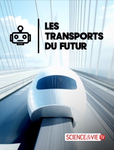 Science et Vie TV - Les transports du futur