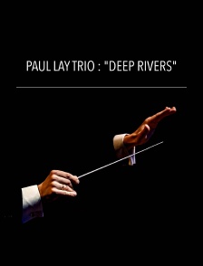 Paul Lay Trio : "Deep Rivers"