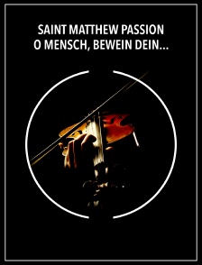 Saint Matthew Passion - O Mensch, bewein dein Sünde groß