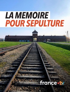 france.tv - La mémoire pour sépulture