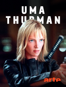 Arte - Uma Thurman : L'émancipation d'une guerrière
