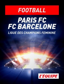 L'Equipe - Football - Ligue des champions féminine : Paris FC / FC Barcelone