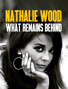 Natalie Wood : What Remains Behind