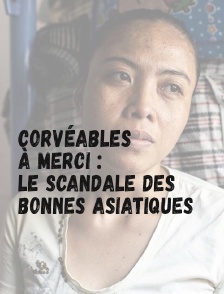 Corvéables à merci : le scandale des bonnes asiatiques