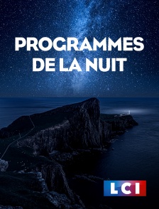 LCI - La Chaîne Info - Programmes de la nuit
