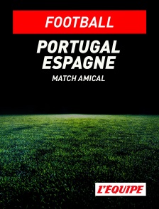 L'Equipe - Football - Match amical international : Portugal / Espagne en replay