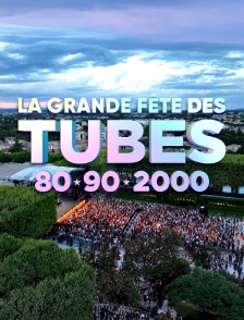 La grande fête des tubes 80, 90, 2000
