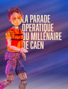 La Parade Opératique du Millénaire de Caen