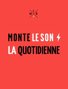 Monte le son, la quotidienne