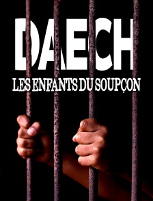 Daech, les enfants du soupçon