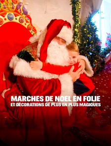 Marchés de Noël en folie et décorations de plus en plus magiques