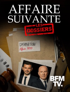 BFMTV - Affaire suivante, les dossiers