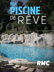 RMC Découverte - Piscines de rêve *2025