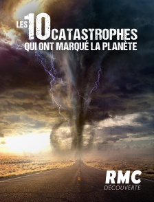 RMC Découverte - 10 catastrophes qui ont marqué la planète en replay