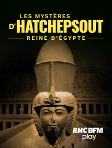 RMC BFM Play - Les mysteres d'Hatchepsout, reine d'Egypte