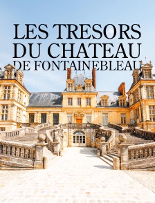 Les trésors du château de Fontainebleau
