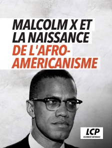 LCP 100% - Malcolm X et la naissance de l'afro-américanisme