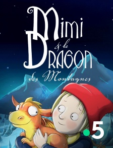 France 5 - Mimi et le dragon des montagnes
