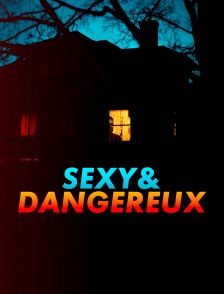Sexy et dangereux
