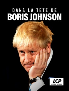 LCP 100% - Dans la tête de Boris Johnson