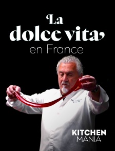 KITCHEN MANIA - La dolce vita en France en replay