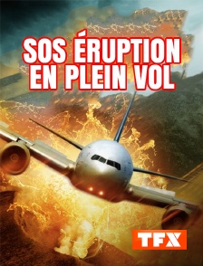 TFX - SOS éruption en plein vol