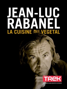 Jean-Luc Rabanel : la cuisine du végétal