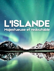 L'Islande, majestueuse et redoutable