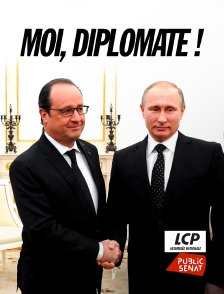 LCP Public Sénat - "Moi, diplomate !" Le monde de François Hollande