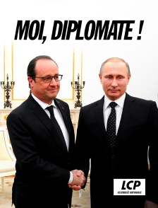LCP 100% - "Moi, diplomate !" Le monde de François Hollande