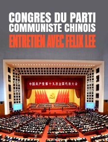 Congrès du Parti communiste chinois : entretien avec Felix Lee