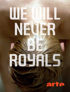 We Will Never Be Royals