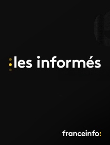franceinfo: - Les informés