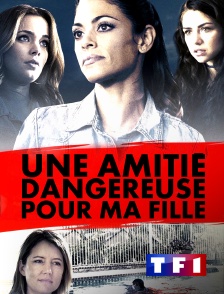 TF1 - Une amitié dangereuse pour ma fille