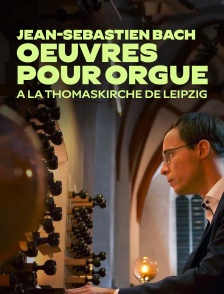 Jean-Sébastien Bach : oeuvres pour orgue à la Thomaskirche de Leipzig