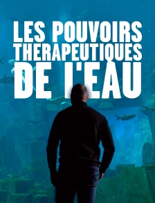 Les pouvoirs thérapeutiques de l'eau
