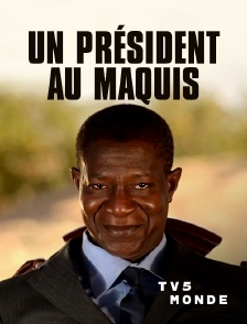 TV5MONDE - Un président au maquis