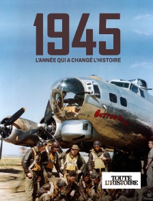 Toute l'Histoire - 1945 : l'année qui a changé l'histoire