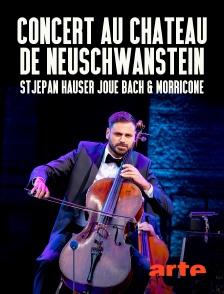 Arte - Concert au château de Neuschwanstein : Stjepan Hauser joue Bach & Morricone