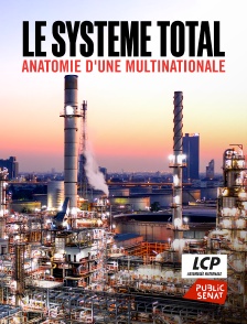 LCP Public Sénat - Le système Total, anatomie d'une multinationale de l'énergie