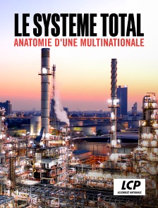 LCP 100% - Le système Total, anatomie d'une multinationale de l'énergie