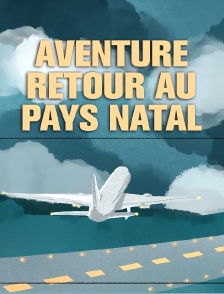Aventure, retour au pays natal