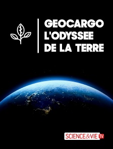 Science et Vie TV - Géocargo, l'odyssée de la Terre