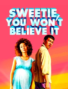 Sweetie, You Won't Believe It
