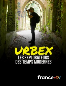 france.tv - Urbex, les nouveaux explorateurs