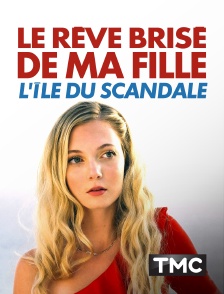 TMC - Le rêve brisé de ma fille : L'île du scandale