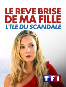 TF1 - Le rêve brisé de ma fille : L'île du scandale