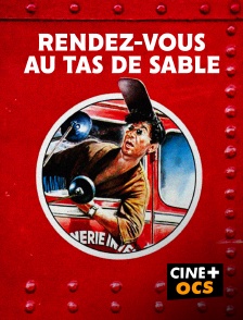 CINÉ Cinéma - Rendez-vous au tas de sable